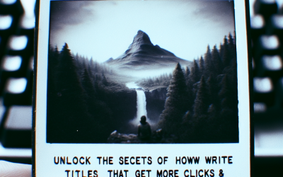 Unlock the Secrets of How to Write Titles That Get More Clicks and Turn Viewers into Fans