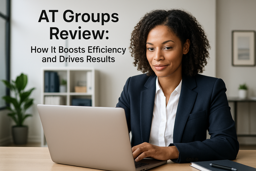 AT Groups Review: How It Boosts Efficiency and Drives Results AT Groups review